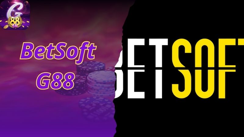 BetSoft G88 Đơn Vị Cung Cấp Vô Vàn Tựa Game Hấp Dẫn Cho Bạn 