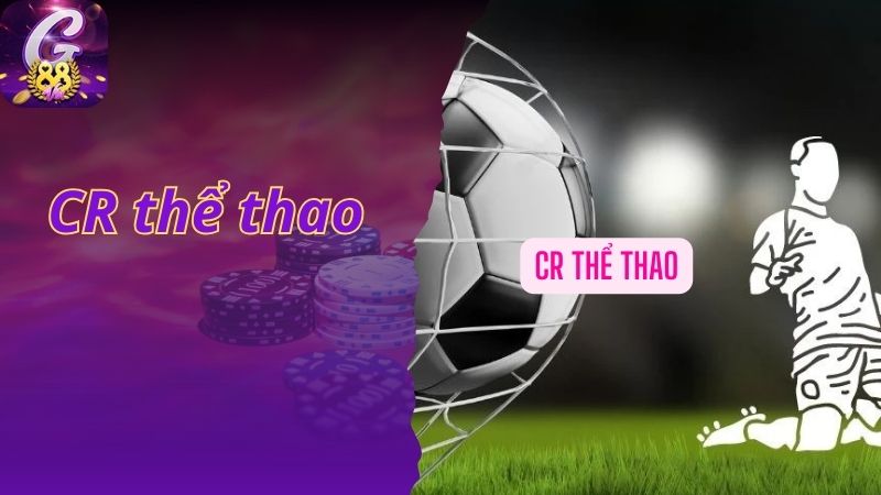 CR Thể Thao - Sảnh Cược Hấp Dẫn Không Thể Chối Từ