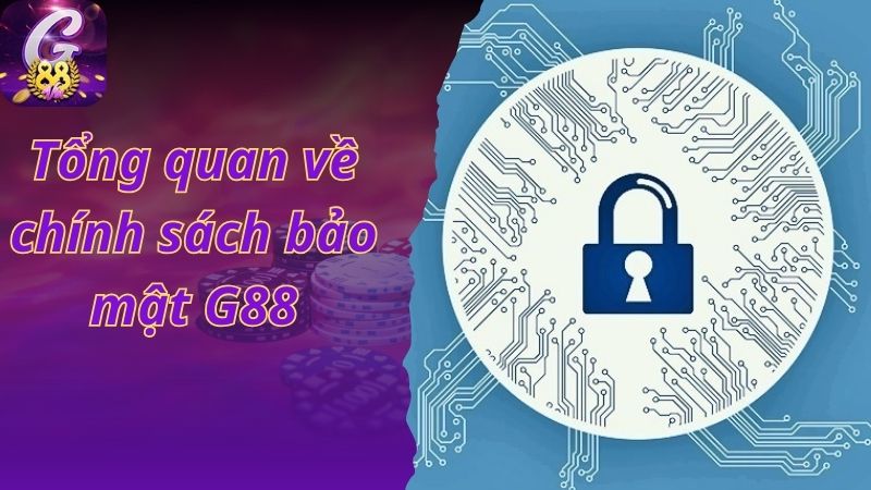 Tổng quan về chính sách bảo mật G88