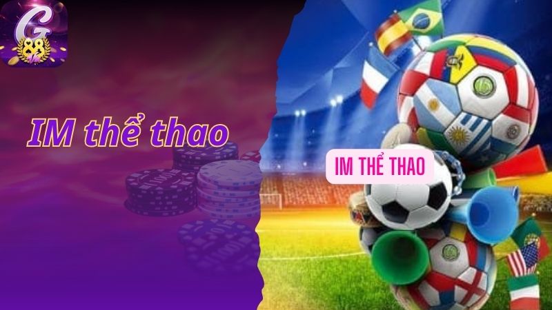 IM Thể Thao - Sảnh Game Cá Cược Uy Tín Số 1 Thị Trường