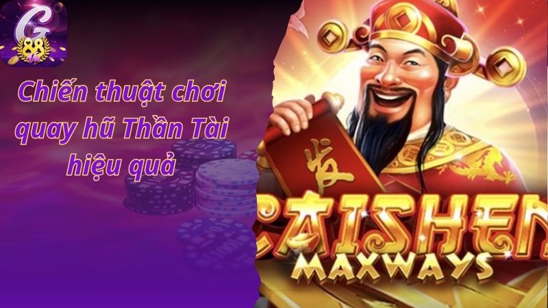 Chiến thuật chơi quay hũ Thần Tài hiệu quả