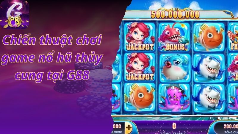 Chiến thuật chơi game nổ hũ thủy cung tại G88