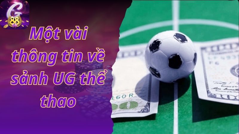 Tìm hiểu một số thông tin về sảnh cược UG thể thao G88