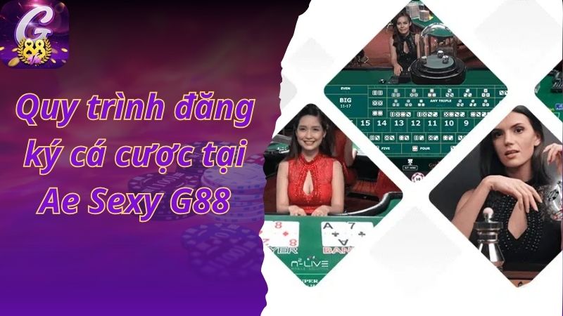 Quy trình đăng ký cá cược tại Ae Sexy G88