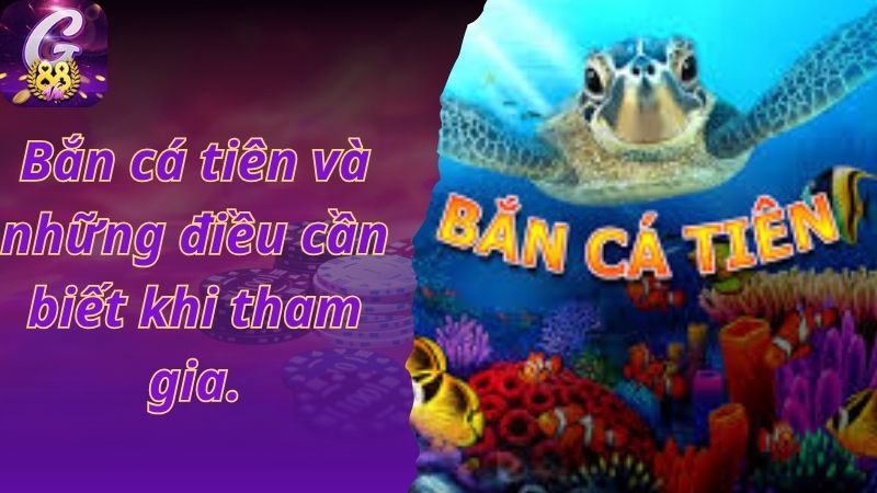  Bắn cá tiên và những điều cần biết khi tham gia.