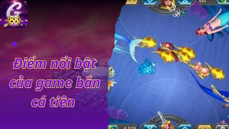 Điểm nổi bật của game bắn cá tiên 