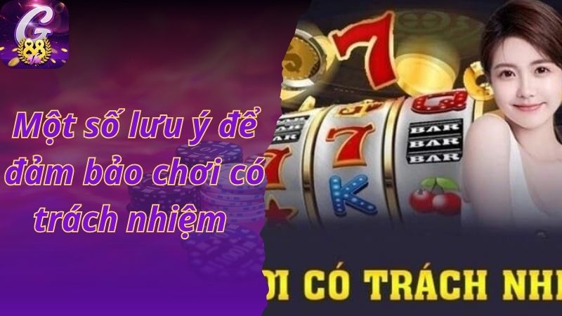 Một số lưu ý để đảm bảo chơi có trách nhiệm 