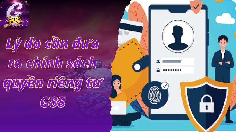 Lý do cần đưa ra chính sách quyền riêng tư G88
