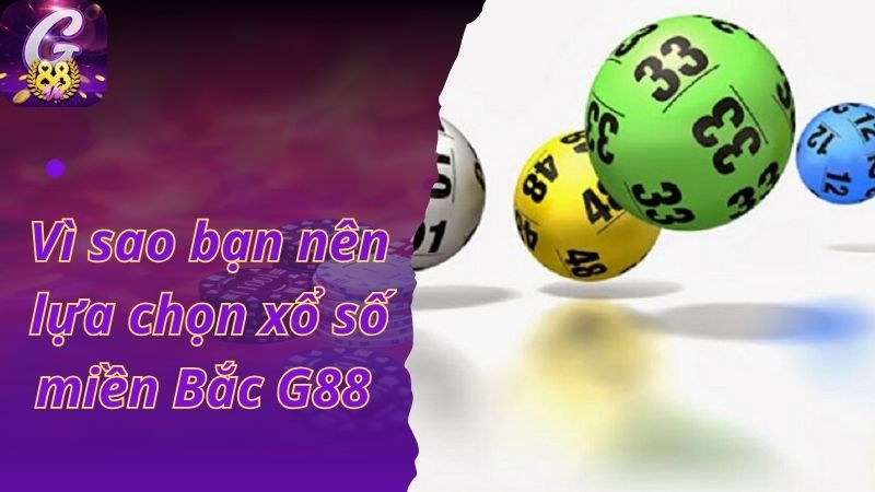 Vì sao bạn nên lựa chọn xổ số miền Bắc G88 